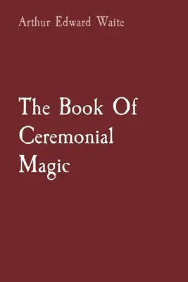 Cartea de magie ceremonială - The Book Of Ceremonial Magic