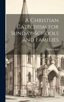 Un catehism creștin pentru școlile duminicale și familii - A Christian Catechism for Sunday-Schools and Families