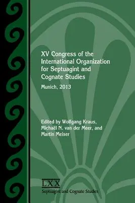 Al XV-lea Congres al Organizației Internaționale pentru Studii Septuaginta și Cognate: München, 2013 - XV Congress of the International Organization for Septuagint and Cognate Studies: Munich, 2013