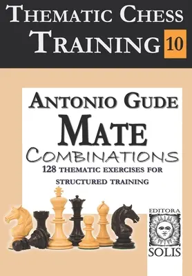 Antrenament tematic de șah: Book 10 - Mate Combinations - Thematic Chess Training: Book 10 - Mate Combinations