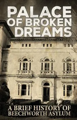 Palatul viselor frânte: O scurtă istorie a azilului Beechworth - Palace of Broken Dreams: A Brief History of Beechworth Asylum
