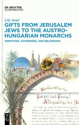 Cadouri de la evreii din Ierusalim către monarhii austro-ungari: Identități, alteritate și apartenență - Gifts from Jerusalem Jews to the Austro-Hungarian Monarchs: Identities, Otherness, and Belonging