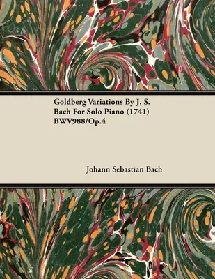 Variațiunile Goldberg de J. S. Bach pentru pian solo (1741) BWV988/Op.4 - Goldberg Variations By J. S. Bach For Solo Piano (1741) BWV988/Op.4