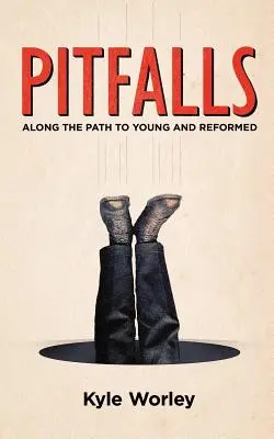Pitfalls: De-a lungul drumului către tineri și reformați - Pitfalls: Along the Path to Young and Reformed