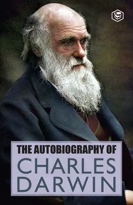 Autobiografia lui Charles Darwin - The Autobiography Of Charles Darwin