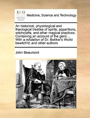 Un tratat istoric, fiziologic și teologic despre spirite, apariții, vrăjitorii și alte practici magice. Conținând o relatare a - An Historical, Physiological and Theological Treatise of Spirits, Apparitions, Witchcrafts, and Other Magical Practices. Containing an Account of the