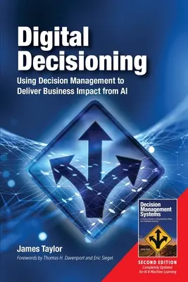 Digital Decisioning: Using Decision Management to Deliver Business Impact from AI (Utilizarea managementului deciziilor pentru a obține impact asupra afacerii de la inteligența artificială) - Digital Decisioning: Using Decision Management to Deliver Business Impact from AI