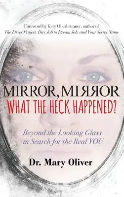 Mirror, Mirror, What the Heck Happened?: Dincolo de oglindă în căutarea adevăratului TU - Mirror, Mirror, What the Heck Happened?: Beyond the Looking Glass in Search for the Real YOU