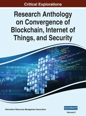 Antologie de cercetare privind convergența Blockchain, internetul obiectelor și securitatea, VOL 2 - Research Anthology on Convergence of Blockchain, Internet of Things, and Security, VOL 2