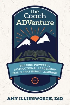 Antrenorul ADVenture: Construirea unor abilități puternice de leadership educațional care au impact asupra învățării - The Coach ADVenture: Building Powerful Instructional Leadership Skills That Impact Learning