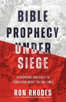 Profeția biblică sub asediu: Răspunzând biblic la confuzia despre vremurile de la sfârșit - Bible Prophecy Under Siege: Responding Biblically to Confusion about the End Times