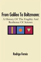 De la Galileo la Boltzmann: O istorie a fragilității și rezilienței științei - From Galileo To Boltzmann: A History Of The Fragility And Resilience Of Science