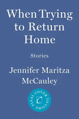Când încerc să mă întorc acasă: povești - When Trying to Return Home: Stories