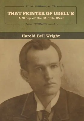 Acel tipograf al lui Udell: O poveste din vestul mijlociu - That Printer of Udell's: A Story of the Middle West