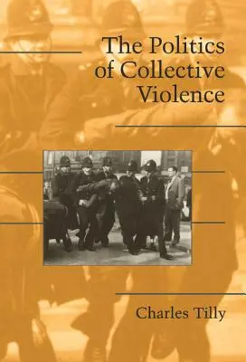 Politica violenței colective - The Politics of Collective Violence