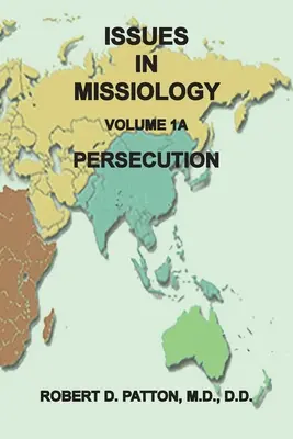 Probleme în misiologie, volumul 1, partea 1A: Persecuția - Issues in Missiology, Volume 1, Part 1A: Persecution