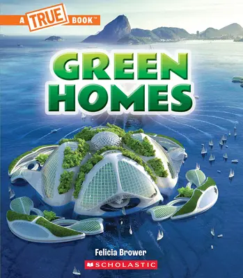 Case verzi (o carte adevărată: un viitor verde) - Green Homes (a True Book: A Green Future)