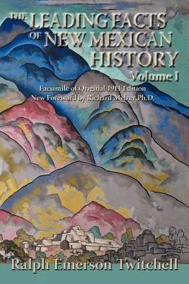 Principalele fapte din istoria Noului Mexic, vol. I (Softcover) - The Leading Facts of New Mexican History, Vol. I (Softcover)