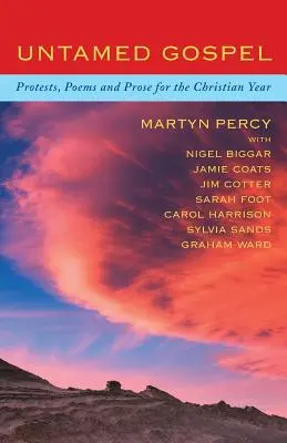 Evanghelia neîmblânzită: Proteste, poezii și proză pentru anul creștin - Untamed Gospel: Protests, Poems and Prose for the Christian Year