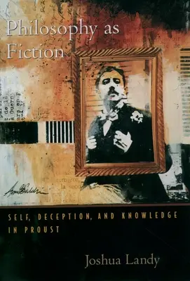 Filosofia ca ficțiune: Sinele, înșelăciunea și cunoașterea în Proust - Philosophy as Fiction: Self, Deception, and Knowledge in Proust