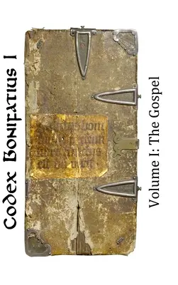 Codex Bonifatius I: Volumul I: Evanghelia - Codex Bonifatius I: Volume I: The Gospel
