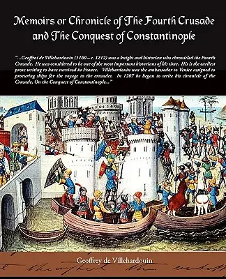Memoriile sau cronica celei de-a patra cruciade și a cuceririi Constantinopolului (Memoirs or Chronicle of the Fourth Crusade and the Conquest of Constantinople) - Memoirs or Chronicle of the Fourth Crusade and the Conquest of Constantinople