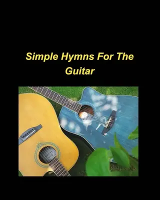 Simple Hymns For The Guitar: acorduri simple de pian carte falsă biserică religioasă închinare laudă melodie versuri - Simple Hymns For The Guitar: piano simple chords fake book religious church worship praise melody lyrics