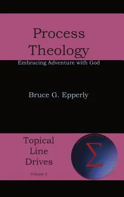 Teologia proceselor: Îmbrățișarea aventurii cu Dumnezeu - Process Theology: Embracing Adventure with God