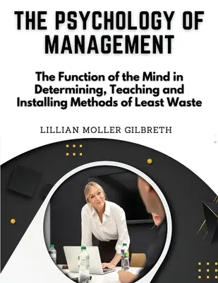 Psihologia managementului: Funcția minții în determinarea, predarea și instalarea metodelor de minimizare a risipei (The Function of the Mind in Determining, Teaching and Installing Methods of Least Waste) - The Psychology of Management: The Function of the Mind in Determining, Teaching and Installing Methods of Least Waste