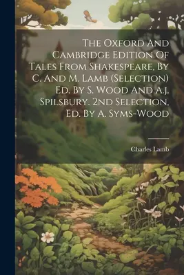 The Oxford And Cambridge Edition Of Tales From Shakespeare, By C. And M. Lamb (selecție) Ed. By S. Wood And A.j. Spilsbury. A doua selecție, Ed. By A. - The Oxford And Cambridge Edition Of Tales From Shakespeare, By C. And M. Lamb (selection) Ed. By S. Wood And A.j. Spilsbury. 2nd Selection, Ed. By A.