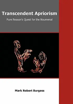 Apriorism transcendent: Căutarea rațiunii pure pentru noumenal - Transcendent Apriorism: Pure Reason's Quest for the Noumenal