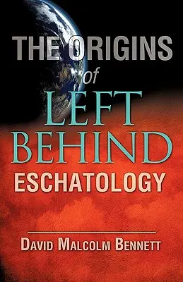 Originile escatologiei Left Behind - The Origins of Left Behind Eschatology