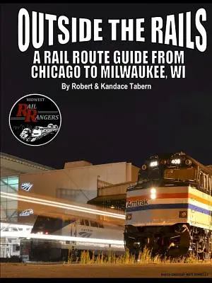 Outside the Rails: A Rail Route Guide from Chicago to Milwaukee, WI