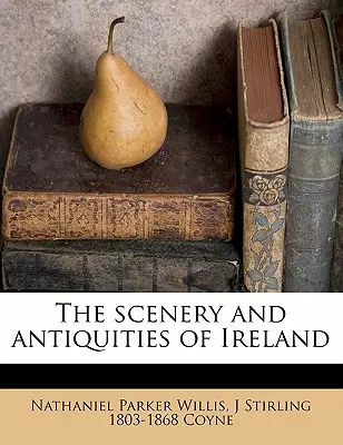 The Scenery and Antiquities of Ireland Volumul 2 - The Scenery and Antiquities of Ireland Volume 2
