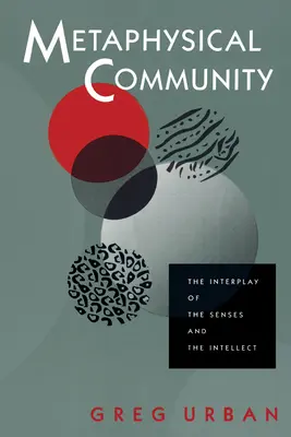 Comunitatea metafizică: Interacțiunea dintre simțuri și intelect - Metaphysical Community: The Interplay of the Senses and the Intellect