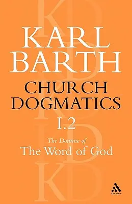 Dogmatica Bisericii Doctrina Cuvântului lui Dumnezeu, Volumul 1, Partea 2: Revelația lui Dumnezeu; Sfânta Scriptură: Proclamarea Bisericii - Church Dogmatics the Doctrine of the Word of God, Volume 1, Part 2: The Revelation of God; Holy Scripture: The Proclamation of the Church