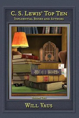C.S. Lewis' Top Ten: Cărți și autori influenți, volumul doi - C.S. Lewis' Top Ten: Influential Books and Authors, Volume Two