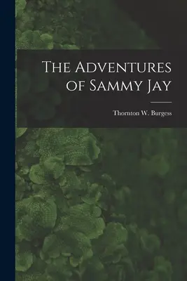 Aventurile lui Sammy Jay (Burgess Thornton W. (Thornton Waldo)) - The Adventures of Sammy Jay (Burgess Thornton W. (Thornton Waldo))