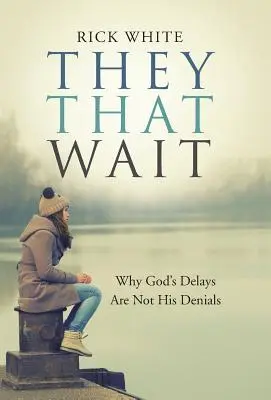 Cei care așteaptă: De ce întârzierile lui Dumnezeu nu sunt negări ale Sale - They That Wait: Why God's Delays Are Not His Denials
