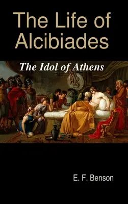 Viața lui Alcibiades: Idolul Atenei (The Idol of Athens) - The Life of Alcibiades: The Idol of Athens