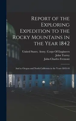 Raportul expediției de explorare a Munților Stâncoși în anul 1842: Și către Oregon și California de Nord în anii 1843-44 - Report of the Exploring Expedition to the Rocky Mountains in the Year 1842: And to Oregon and North California in the Years 1843-44