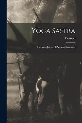 Yoga Sastra: Examinarea Yoga Sutras a lui Patenjali - Yoga Sastra: The Yoga Sutras of Patenjali Examined
