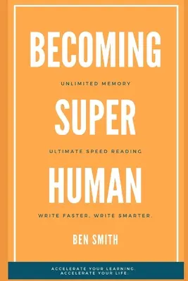 Devenind Superumană: Memorie nelimitată. Ultimate Speed Reading Techniques. Scrieți mai inteligent și mai rapid. Accelerează-ți învățarea; Accelerează-ți - Becoming Superhuman: Unlimited Memory. Ultimate Speed Reading Techniques. Write Smarter & Faster. Accelerate Your Learning; Accelerate Your