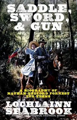 Saddle, Sword, and Gun: O biografie a lui Nathan Bedford Forrest pentru adolescenți - Saddle, Sword, and Gun: A Biography of Nathan Bedford Forrest for Teens