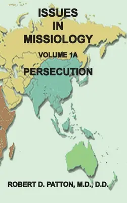 Probleme în misiologie, volumul 1, partea 1A: Persecuția - Issues in Missiology, Volume 1, Part 1A: Persecution