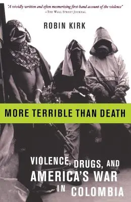 Mai teribil decât moartea: Masacrul, drogurile și războiul Americii în Columbia - More Terrible Than Death: Massacre, Drugs, and America's War in Colombia