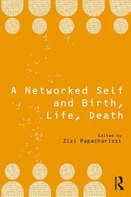 Un sine în rețea și nașterea, viața, moartea - A Networked Self and Birth, Life, Death