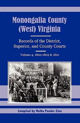 Comitatul Monongalia, (Virginia de Vest): Înregistrări ale instanțelor districtuale, superioare și județene, volumul 4: 1800-1802 & 1810 - Monongalia County, (West) Virginia: Records of the District, Superior, and County Courts, Volume 4: 1800-1802 & 1810