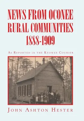 Știri din comunitățile rurale din Oconee 1888-1909 - News from Oconee Rural Communities 1888-1909