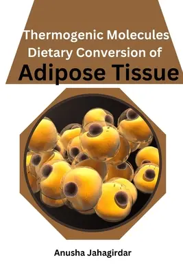 Molecule termogenice: Conversia dietetică a țesutului adipos - Thermogenic Molecules: Dietary Conversion of Adipose Tissue